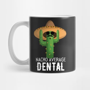 Nacho Average dental Humor Gift idea for dentals Mug